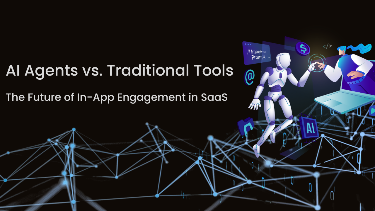 AI Agents vs. Traditional Tools: The Future of In-App Engagement in SaaS